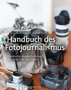 Lars Bauernschmitt, Michael Ebert: Handbuch des Fotojournalismus. Geschichte, Ausdrucksformen, Einsatzgebiete und Praxis